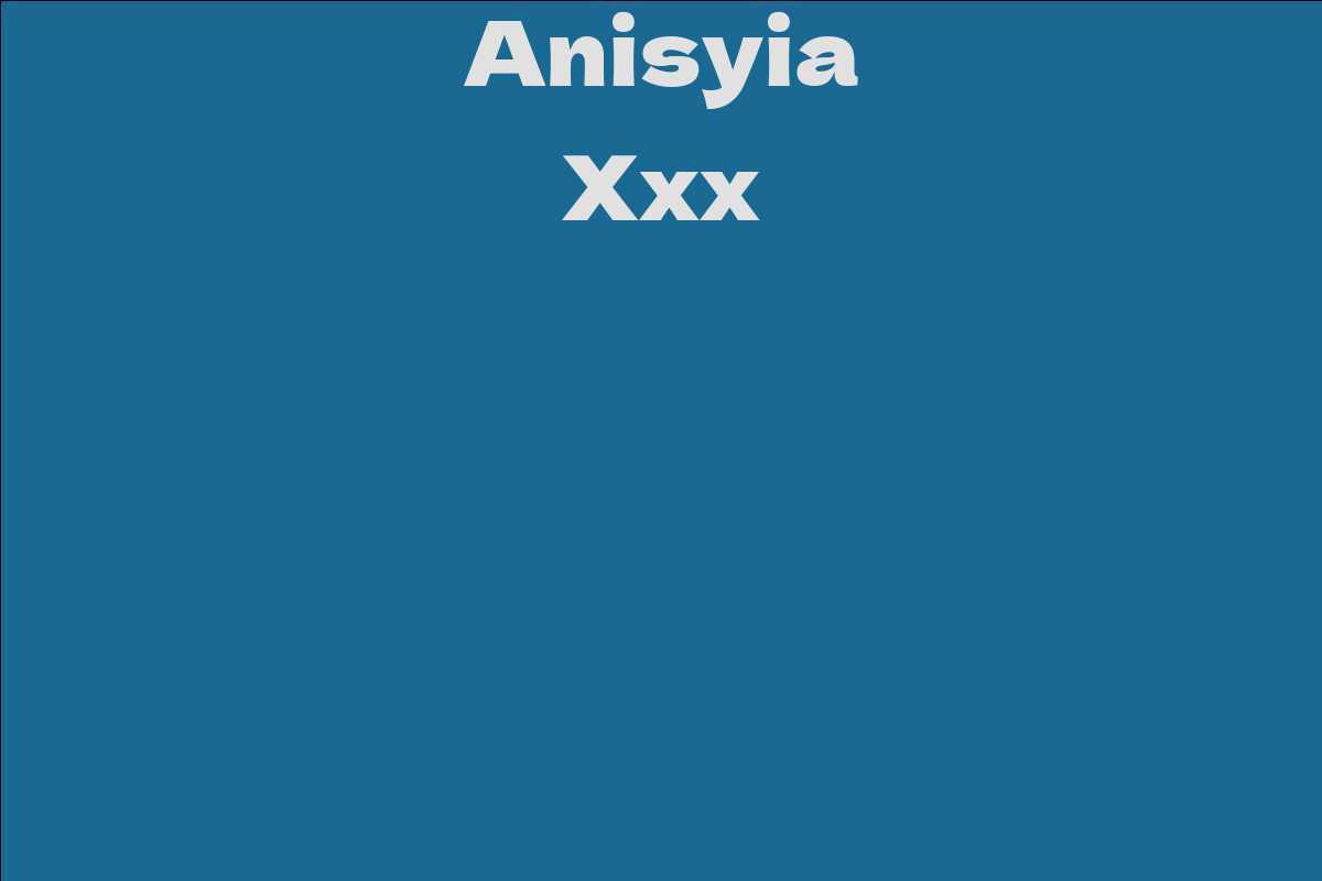 Anisyia Xxx