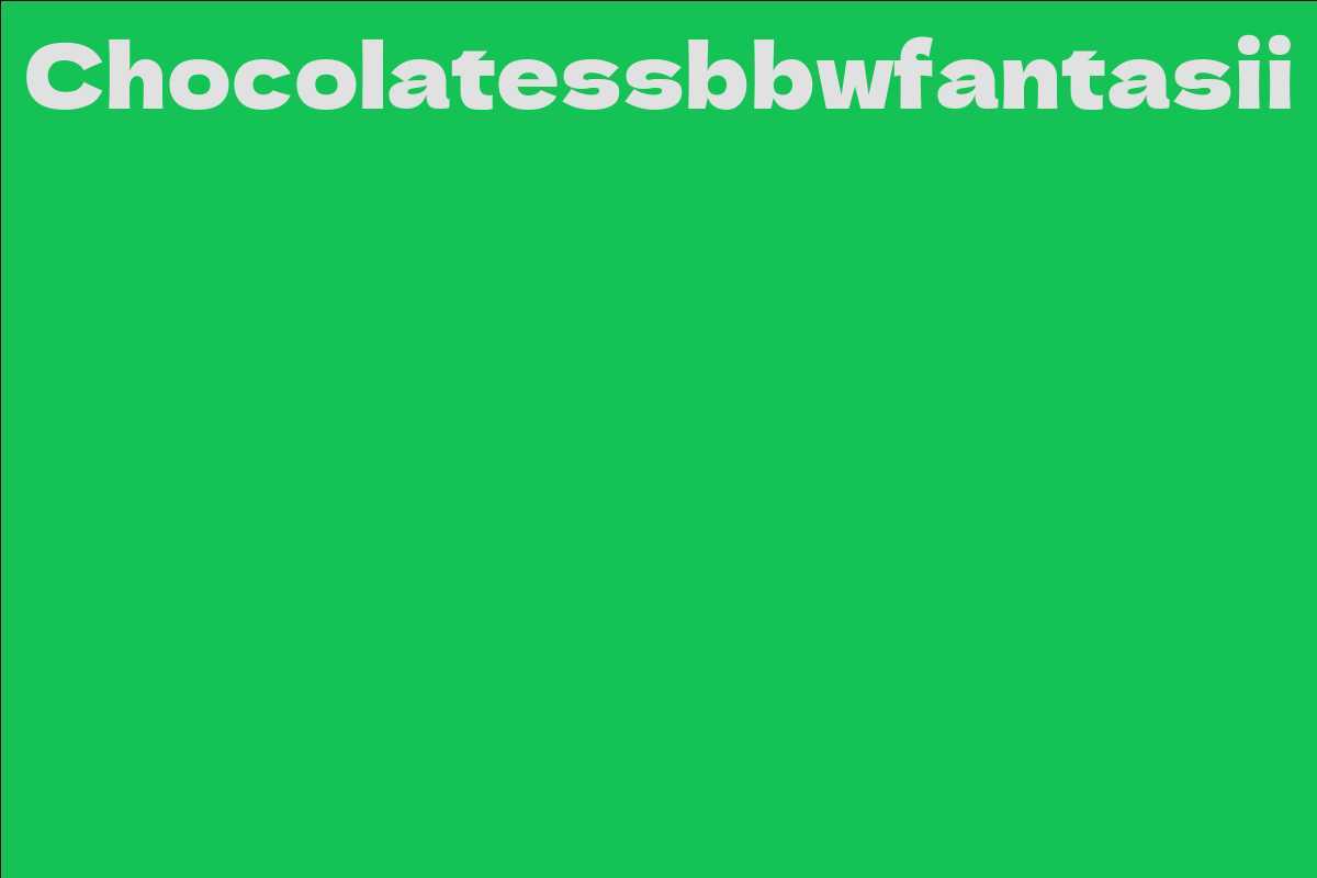 Chocolatessbbwfantasii
