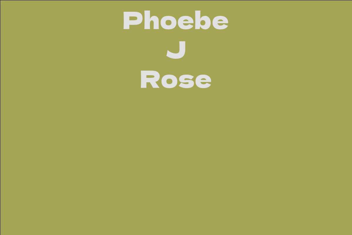 Phoebe J Rose