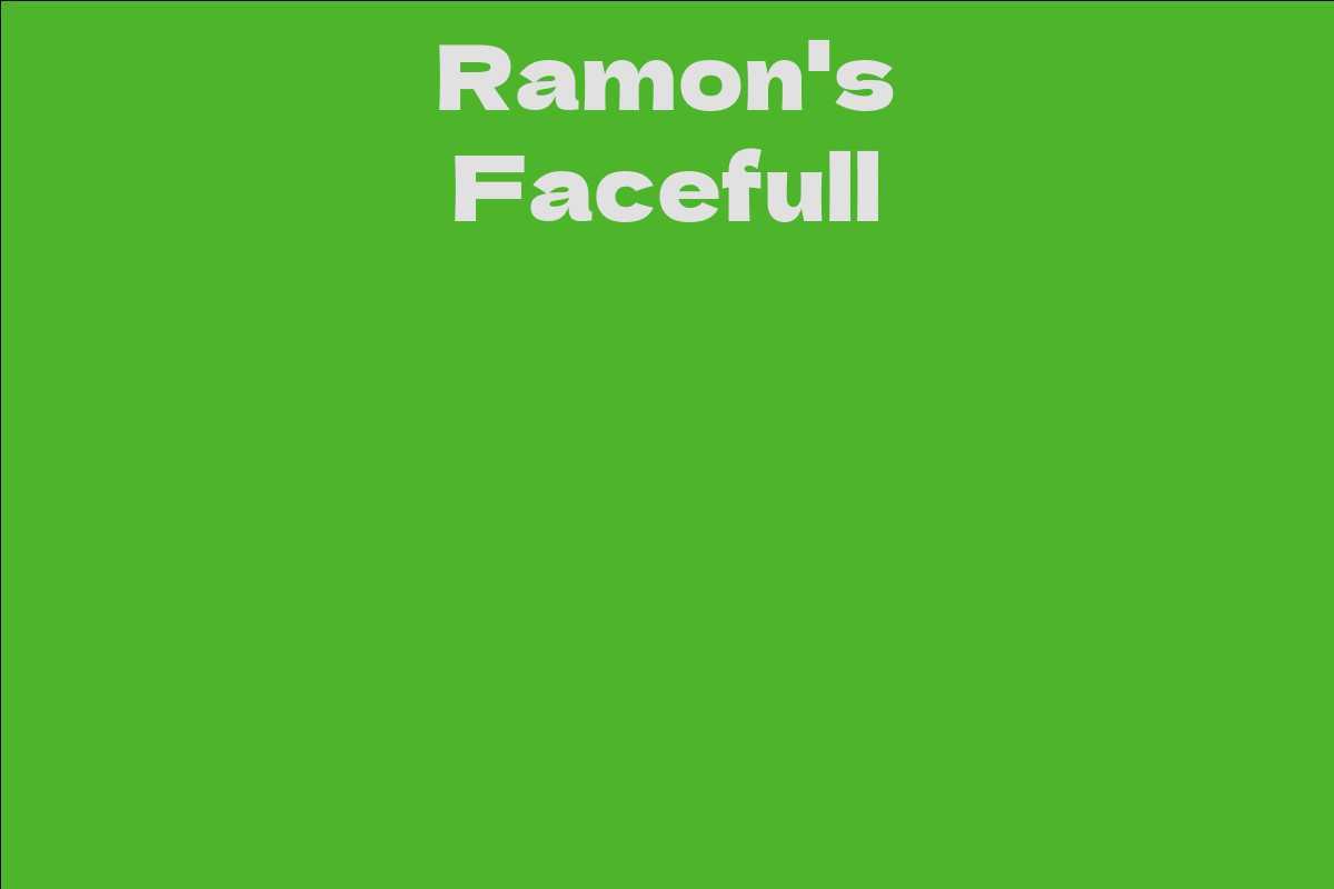 Ramon's Facefull
