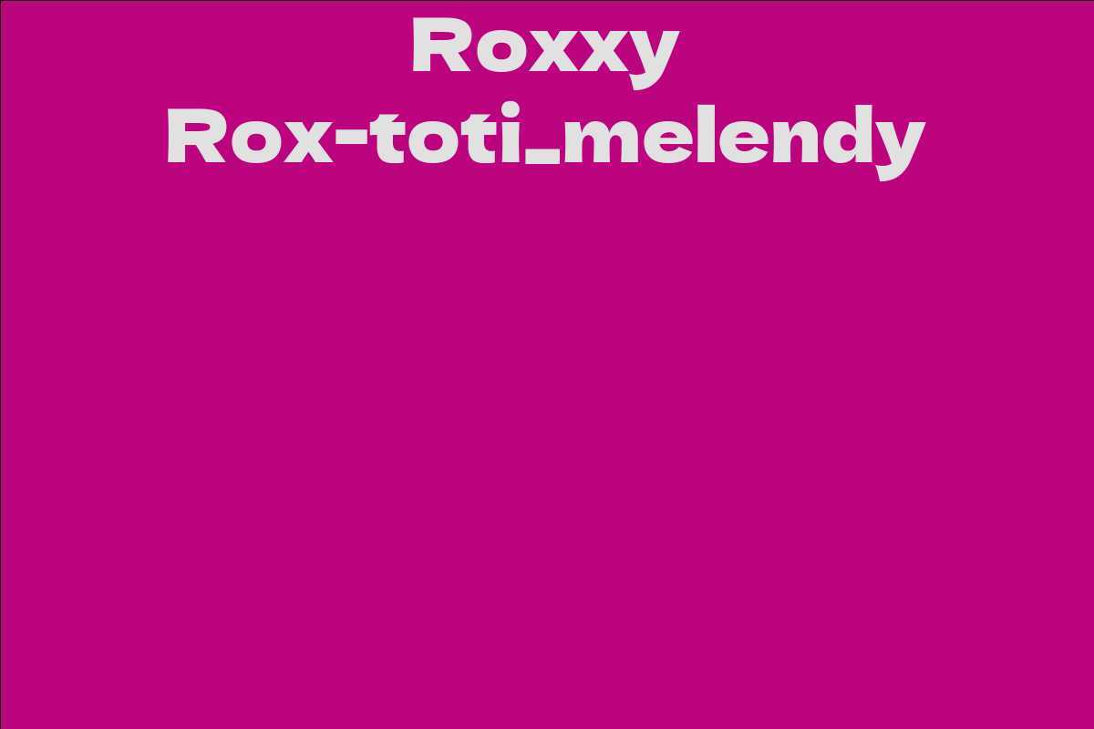 Roxxy Rox-toti_melendy