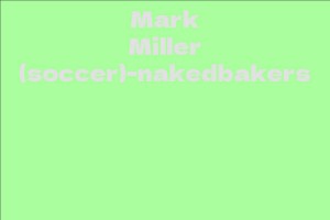 Mark Miller (soccer)-nakedbakers