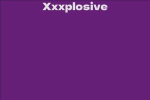 Xxxplosive